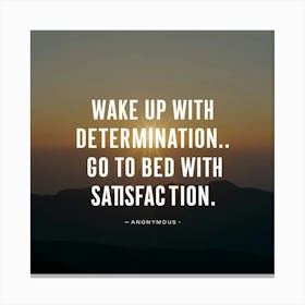 Wake Up With Determination Go To Bed With Satisfaction 1 Canvas Print