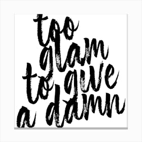 Too Glam To Give A Damn Bold Script Square Canvas Print