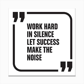 Work Hard In Silence Let Success Make The Noise Canvas Print
