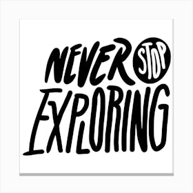 Never Stop Exploring Canvas Print