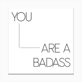 You Are A Badass Canvas Print