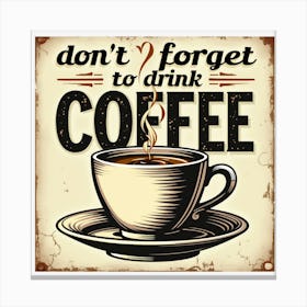 Don'T Forget To Drink Coffee Canvas Print