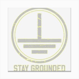 Mens Electrician Stay Grounded Funny Nerd Engineer Gift Canvas Print