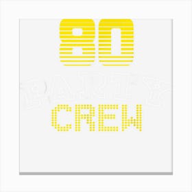 80 Party Crew 80th Birthday Squad Matching Family Party Canvas Print