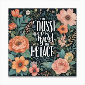 This Must Be The Place Floral Typography Art Print 6 Canvas Print