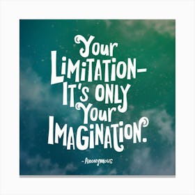 Your Limitation It'S Only Your Imagination Canvas Print