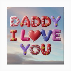 A 3d Render Of The Text Daddy I Love You The Text P5ceuxc2rnobqiktlgh7ca Ydgwa5fwsys0mahak Oddq Canvas Print