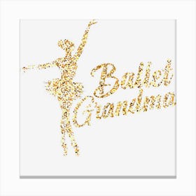 Womens Ballerina Funny Ballet Grandma Canvas Print