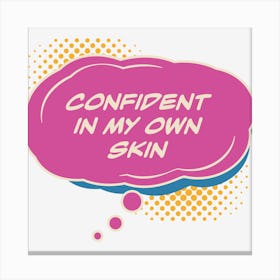 Confident In My Own Skin Canvas Print