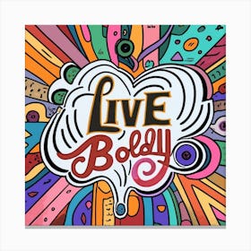 Live Boldly Canvas Print