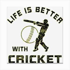 Life Is Better With Cricket Saying For Next Game Day Canvas Print