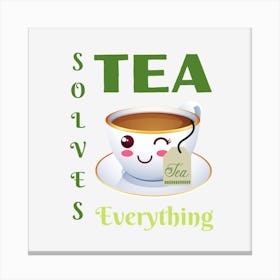 Tea Solves Everything 1 Canvas Print