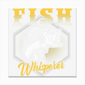 Fish Whisperer Funny Fisherman Fishing Angler Canvas Print