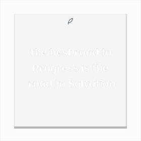 Best Road To Progress Is The Road To Salvation 1 Canvas Print