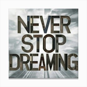 Never Stop Dreaming 4 Canvas Print