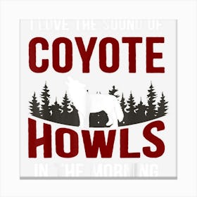 I Love The Sound Of Coyote Howls In The Morning Canvas Print