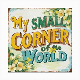 Vintage My Small Corner Of The World Canvas Print