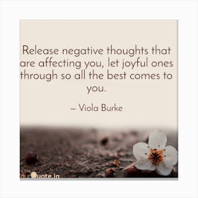 Release Negative Thoughts That Are Affecting You Let Joyful Ones Come Canvas Print