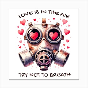 Love Is In The Air Try Not To Breathe Canvas Print