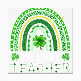 Trending One Lucky Teacher Rainbow St Patrickâ€™S Day Canvas Print