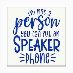 i M Not A Person You Should Put On Speaker Phone 1 Canvas Print