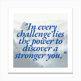 Every Challenge Lies The Power To Discover A Stronger You 1 Canvas Print