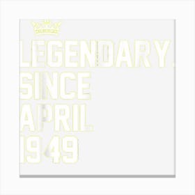 Retro Legendary Since April 1949 74th Birthday 74 Year Old Canvas Print