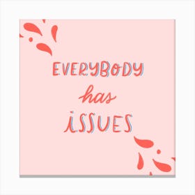 Everybody Has Issues Square Canvas Print