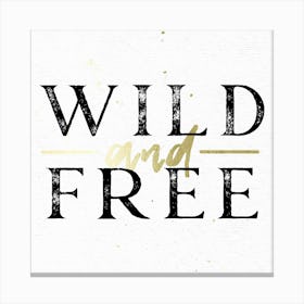 Wild And Free Gold Quote Canvas Print