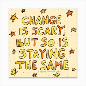 Change Is Scary But So Is Staying The Same Canvas Print