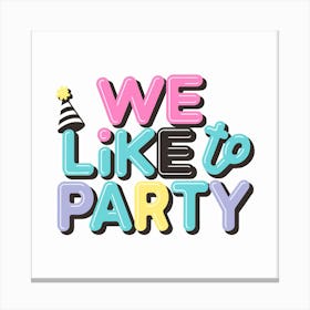 We Like To Party Canvas Print