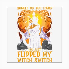 Buckle Up Buttecup You Just Flipped My Witch Switch Canvas Print