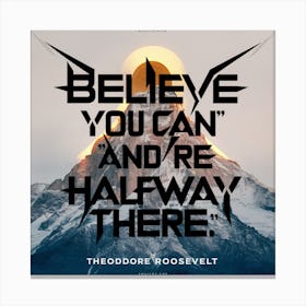 Believe You Can And Be Halfway There Canvas Print