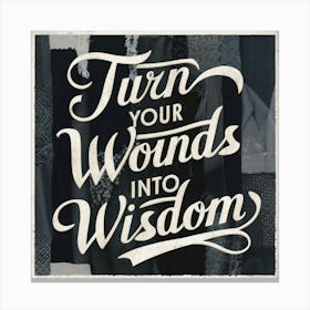 Turn Your Wounds Into Wisdom Canvas Print