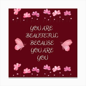 You Are Beautiful Because You Are You Canvas Print