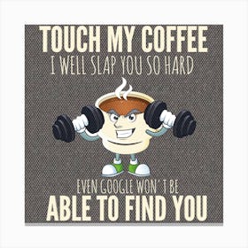 Touch My Coffee I'Ll Slap You Canvas Print