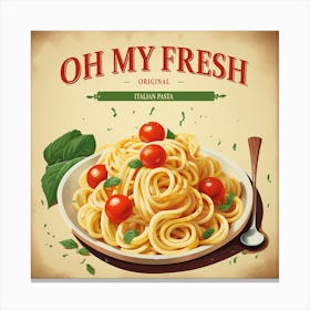 Oh My Fresh - Italian Pasta Poster Canvas Print