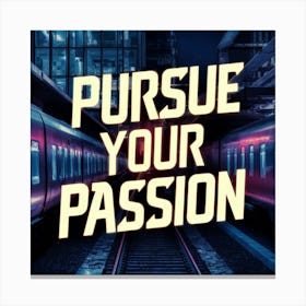 Pursue Your Passion 1 Canvas Print