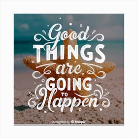 Good Things Are Going To Happen Canvas Print