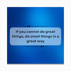 Do Small Things In A Great Way Canvas Print