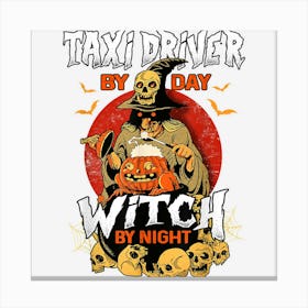 Taxi Driver By Day Witch By Night Funny Halloween Men Women Canvas Print