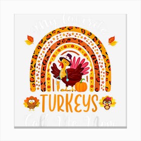 Thanksgiving My Favorite Turkeys Call Me Mom Rainbow Canvas Print