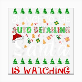 Be Nice To The Auto Detailing Santa Is Watching Christmas Canvas Print