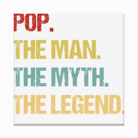 Mens Pop The Man The Myth The Legend Gift Canvas Print