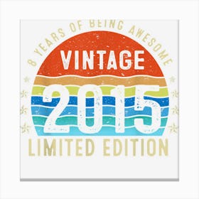 8th Birthday Gifts Vintage 2015 Limited Edition 8 Year Old Canvas Print