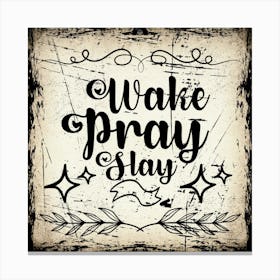 Wake Pray Stay Leinwandbild