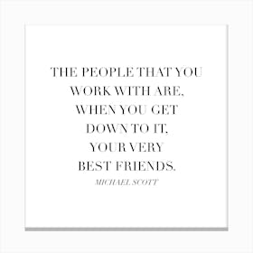 The People That You Work With Are Your Very Best Friends Michael Scott Quote Canvas Print