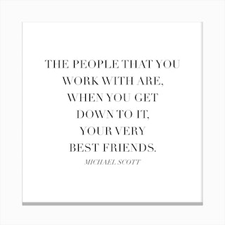 The People That You Work With Are Your Very Best Friends Michael Scott Quote Canvas Print