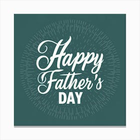 Happy Father'S Day 15 Canvas Print