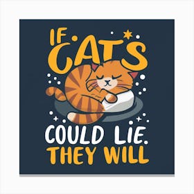 If Cats Could Lie They Will 1 Canvas Print